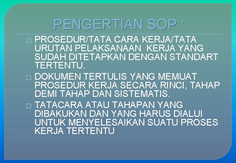 PENGERTIAN SOP : PROSEDUR/TATA CARA KERJA/TATA URUTAN PELAKSANAAN KERJA YANG SUDAH DITETAPKAN DENGAN STANDART