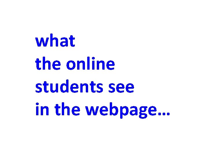 what the online students see in the webpage… 