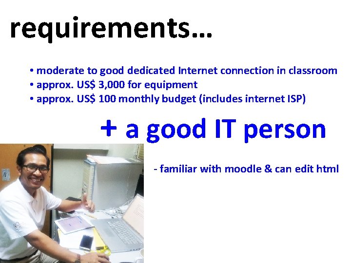 requirements… • moderate to good dedicated Internet connection in classroom • approx. US$ 3,