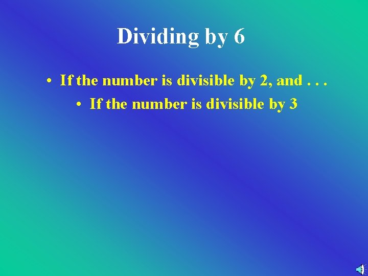Dividing by 6 • If the number is divisible by 2, and. . . Dividing by 6 • If the number is divisible by 2, and. . .