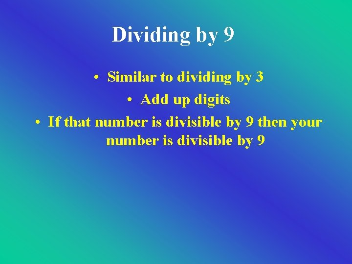 Dividing by 9 • Similar to dividing by 3 • Add up digits • Dividing by 9 • Similar to dividing by 3 • Add up digits •