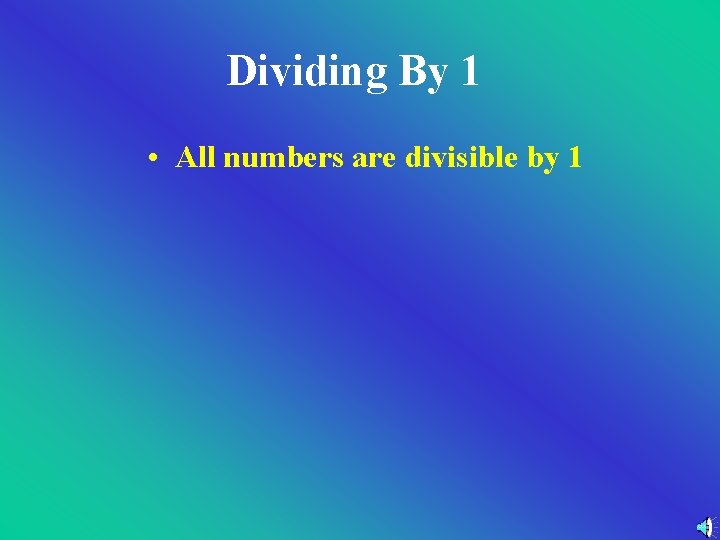 Dividing By 1 • All numbers are divisible by 1 Dividing By 1 • All numbers are divisible by 1