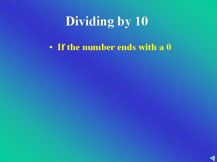 Dividing by 10 • If the number ends with a 0 Dividing by 10 • If the number ends with a 0