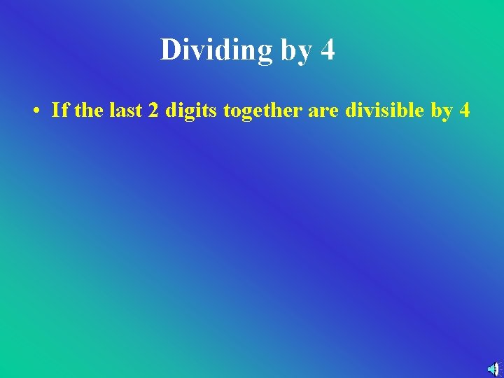 Dividing by 4 • If the last 2 digits together are divisible by 4 Dividing by 4 • If the last 2 digits together are divisible by 4