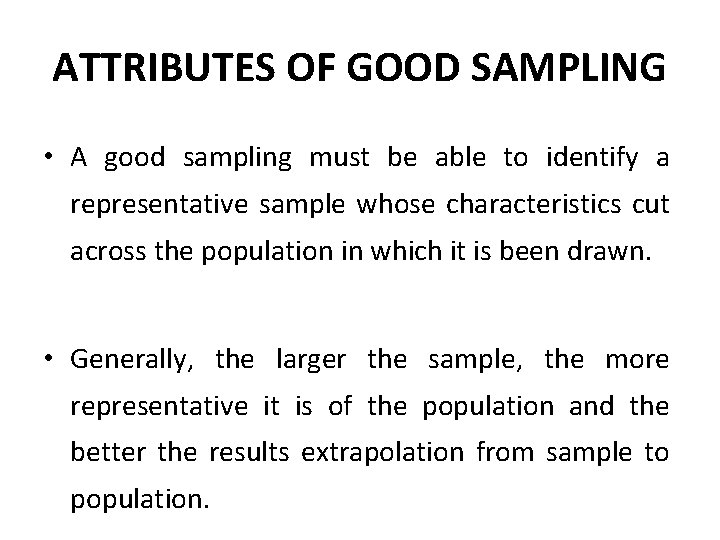 ATTRIBUTES OF GOOD SAMPLING • A good sampling must be able to identify a