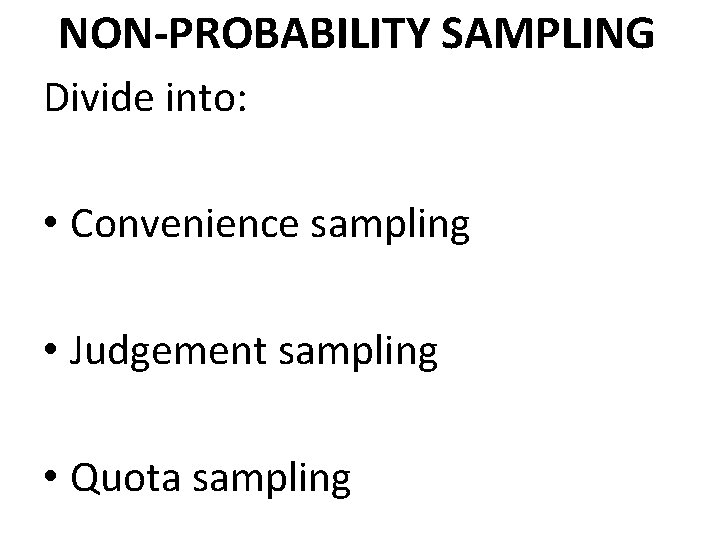 NON-PROBABILITY SAMPLING Divide into: • Convenience sampling • Judgement sampling • Quota sampling 