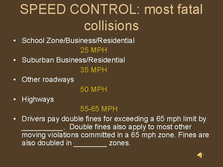 SPEED CONTROL: most fatal collisions • School Zone/Business/Residential 25 MPH • Suburban Business/Residential 35