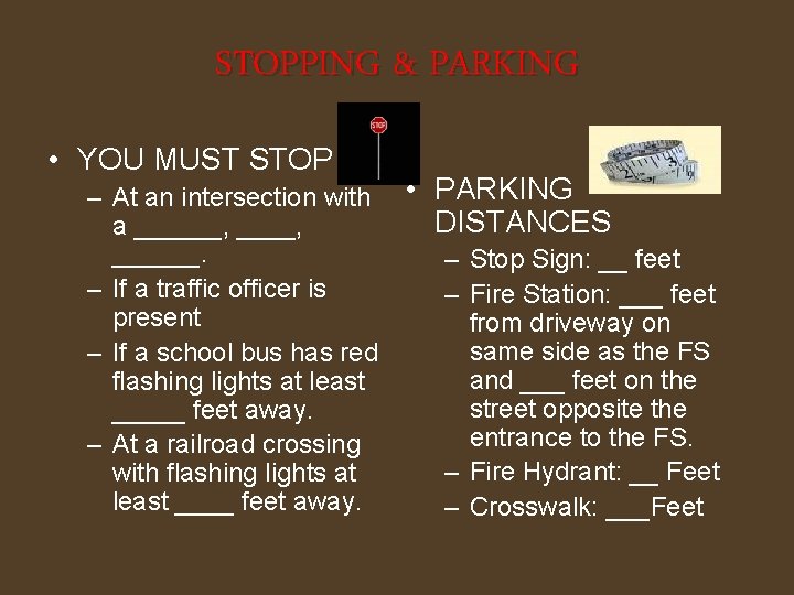 STOPPING & PARKING • YOU MUST STOP – At an intersection with • PARKING