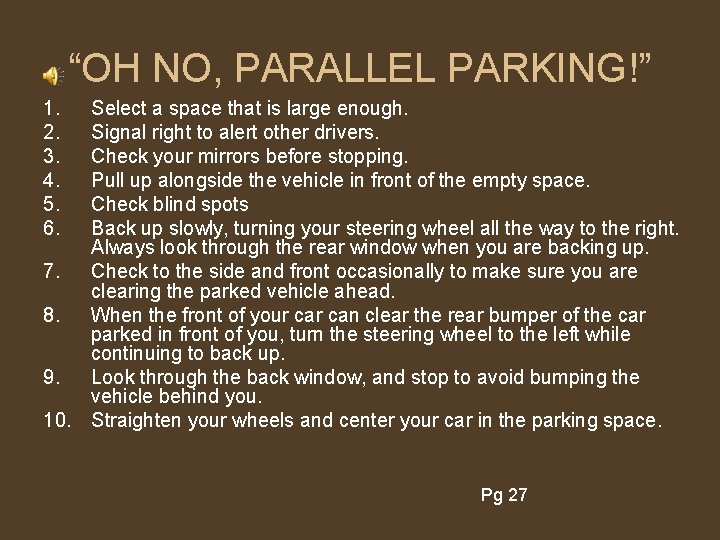 “OH NO, PARALLEL PARKING!” 1. 2. 3. 4. 5. 6. Select a space that