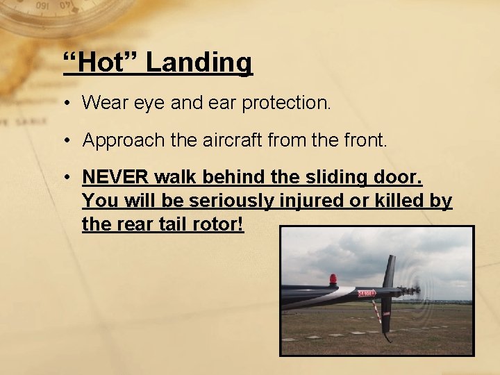 “Hot” Landing • Wear eye and ear protection. • Approach the aircraft from the