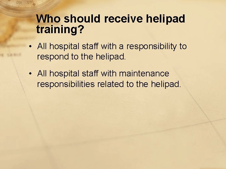 Who should receive helipad training? • All hospital staff with a responsibility to respond
