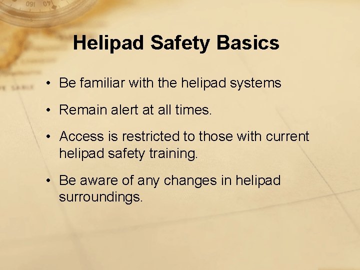 Helipad Safety Basics • Be familiar with the helipad systems • Remain alert at
