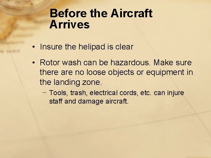 Before the Aircraft Arrives • Insure the helipad is clear • Rotor wash can