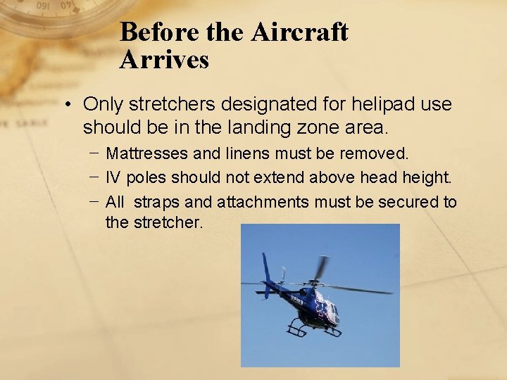 Before the Aircraft Arrives • Only stretchers designated for helipad use should be in