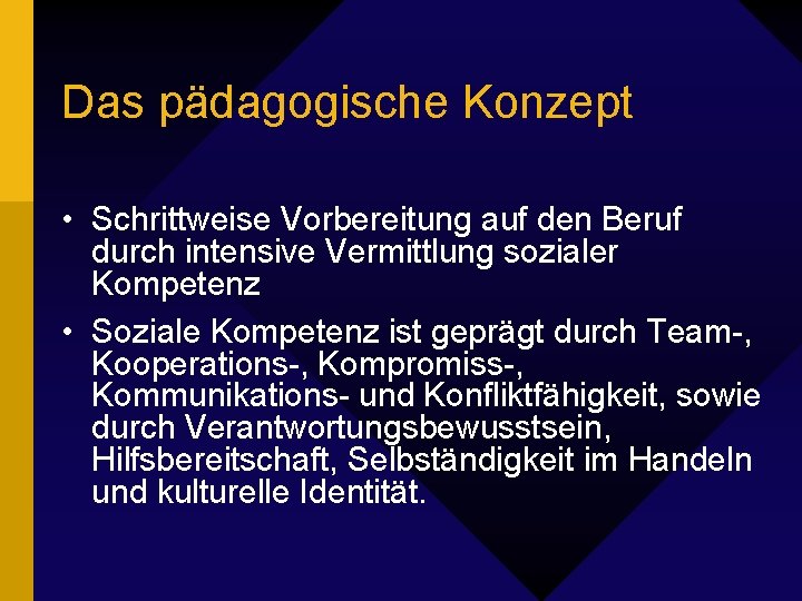 Das pädagogische Konzept • Schrittweise Vorbereitung auf den Beruf durch intensive Vermittlung sozialer Kompetenz