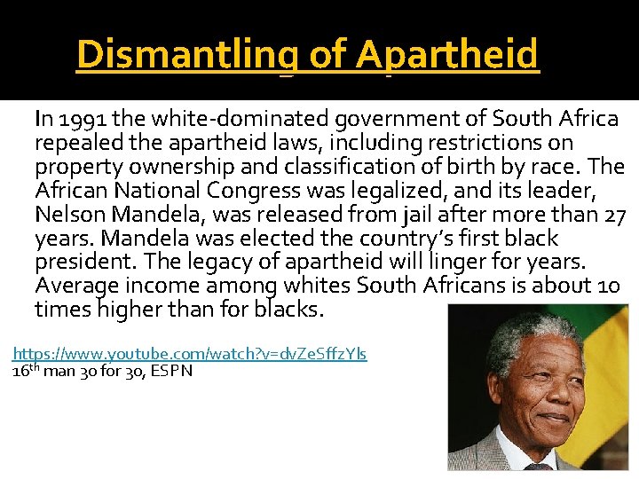 Dismantling of Apartheid In 1991 the white-dominated government of South Africa repealed the apartheid