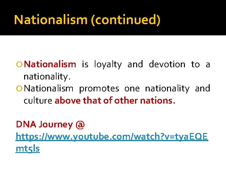 Nationalism (continued) Nationalism is loyalty and devotion to a nationality. Nationalism promotes one nationality