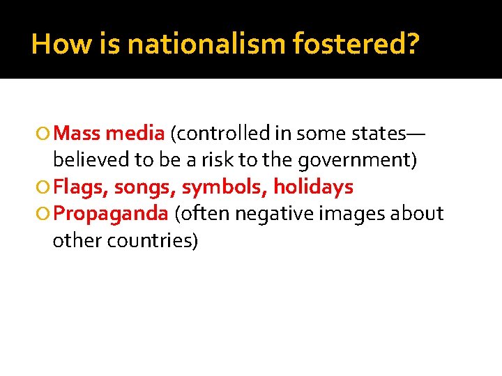 How is nationalism fostered? Mass media (controlled in some states— believed to be a