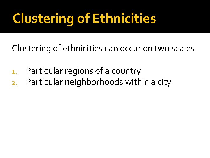 Clustering of Ethnicities Clustering of ethnicities can occur on two scales 1. 2. Particular