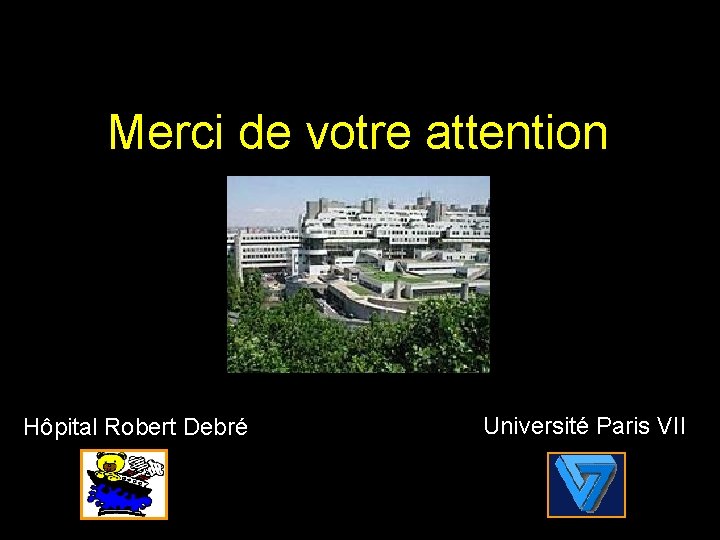 Merci de votre attention Hôpital Robert Debré Université Paris VII 