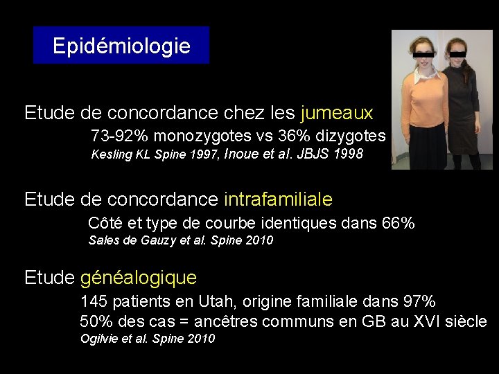 Epidémiologie Etude de concordance chez les jumeaux 73 -92% monozygotes vs 36% dizygotes Kesling