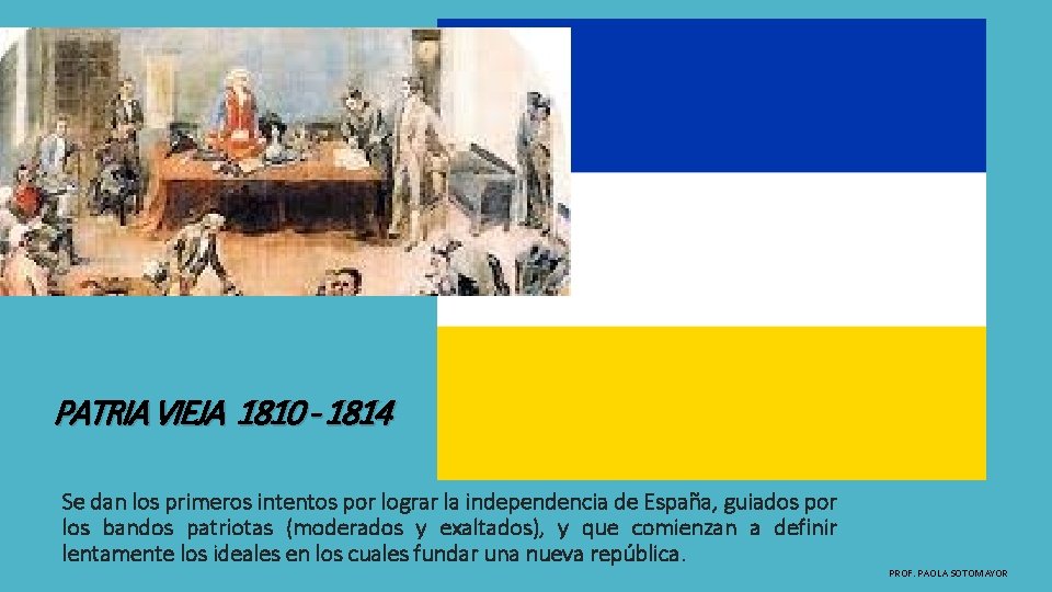 PATRIA VIEJA 1810 - 1814 Se dan los primeros intentos por lograr la independencia