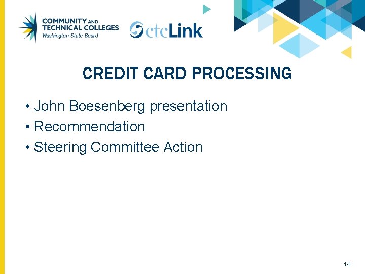 CREDIT CARD PROCESSING • John Boesenberg presentation • Recommendation • Steering Committee Action 14