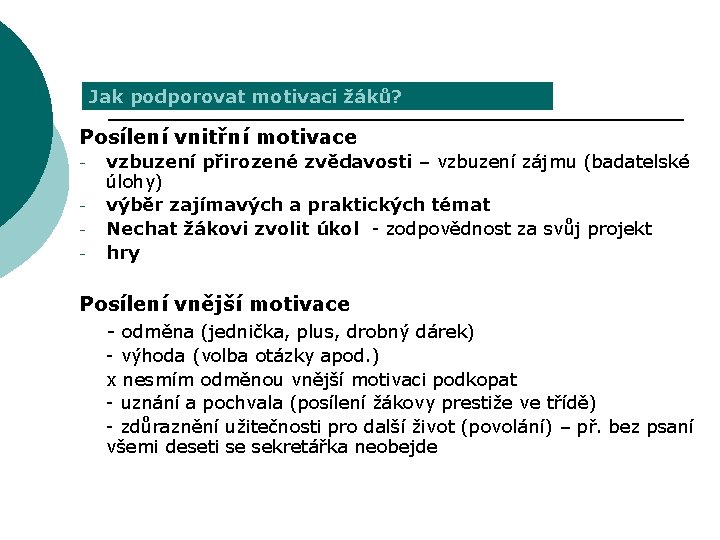 Jak podporovat motivaci žáků? Posílení vnitřní motivace - vzbuzení přirozené zvědavosti – vzbuzení zájmu