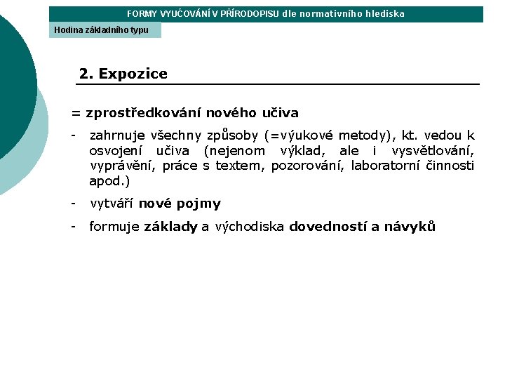 FORMY VYUČOVÁNÍ V PŘÍRODOPISU dle normativního hlediska Hodina základního typu 2. Expozice = zprostředkování