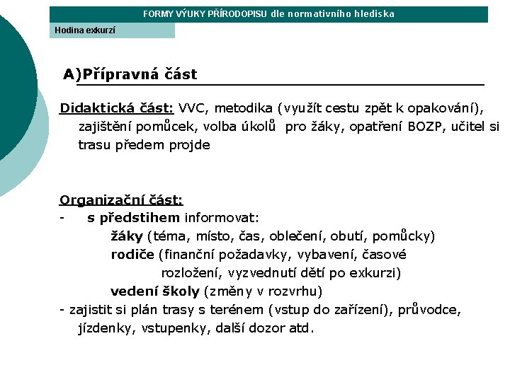 FORMY VÝUKY PŘÍRODOPISU dle normativního hlediska Hodina exkurzí A)Přípravná část Didaktická část: VVC, metodika