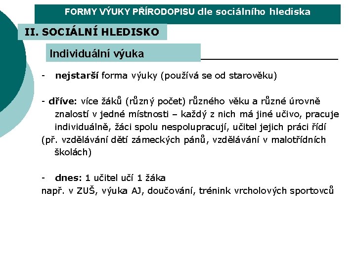 FORMY VÝUKY PŘÍRODOPISU dle sociálního hlediska II. SOCIÁLNÍ HLEDISKO Individuální výuka - nejstarší forma