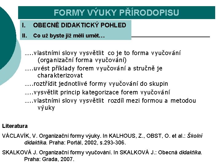 FORMY VÝUKY PŘÍRODOPISU I. OBECNĚ DIDAKTICKÝ POHLED II. Co už byste již měli umět…