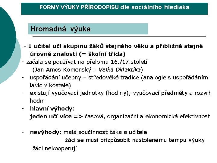 FORMY VÝUKY PŘÍRODOPISU dle sociálního hlediska Hromadná výuka - 1 učitel učí skupinu žáků