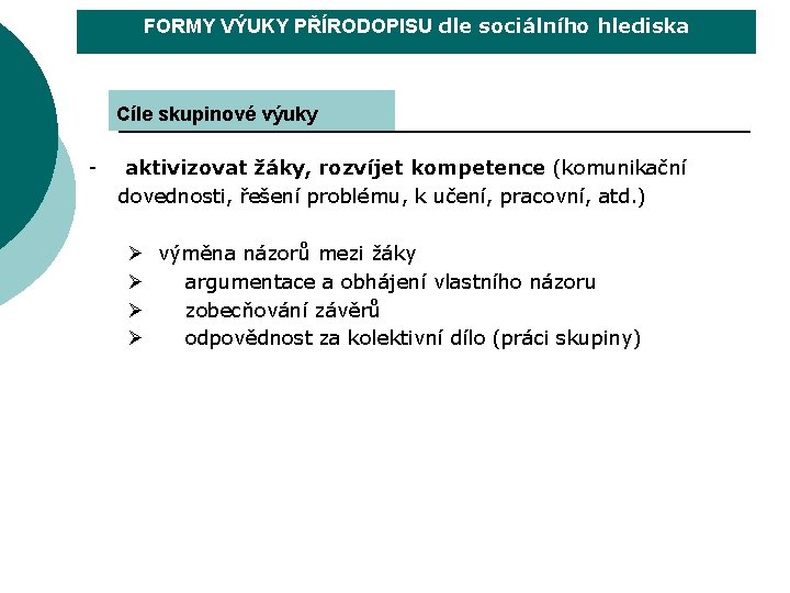 FORMY VÝUKY PŘÍRODOPISU dle sociálního hlediska Cíle skupinové výuky - aktivizovat žáky, rozvíjet kompetence