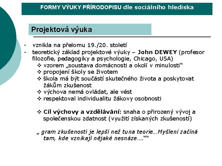 FORMY VÝUKY PŘÍRODOPISU dle sociálního hlediska Projektová výuka - vznikla na přelomu 19. /20.