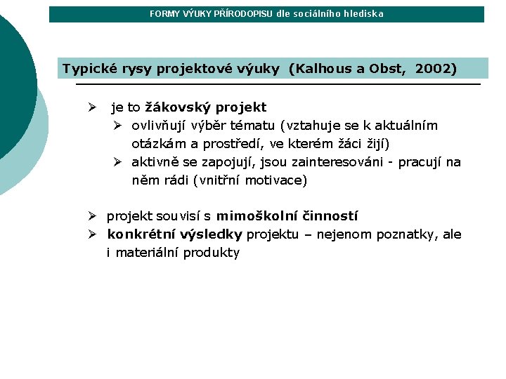 FORMY VÝUKY PŘÍRODOPISU dle sociálního hlediska Typické rysy projektové výuky (Kalhous a Obst, 2002)