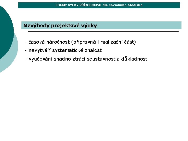 FORMY VÝUKY PŘÍRODOPISU dle sociálního hlediska Nevýhody projektové výuky - časová náročnost (přípravná i