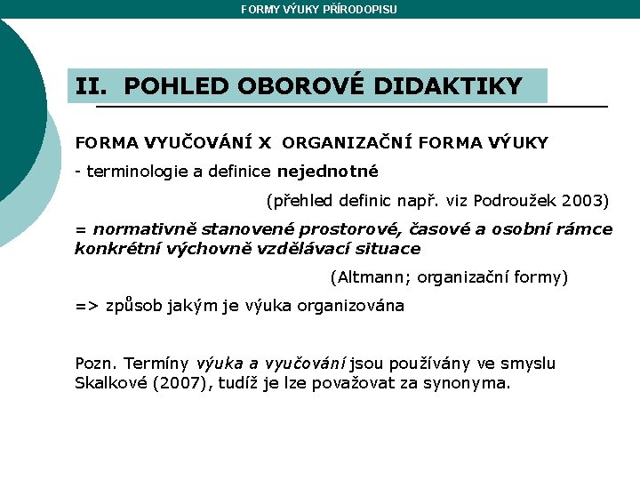 FORMY VÝUKY PŘÍRODOPISU II. POHLED OBOROVÉ DIDAKTIKY FORMA VYUČOVÁNÍ X ORGANIZAČNÍ FORMA VÝUKY -