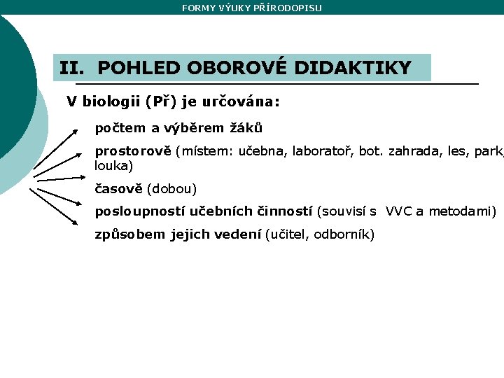 FORMY VÝUKY PŘÍRODOPISU II. POHLED OBOROVÉ DIDAKTIKY V biologii (Př) je určována: počtem a