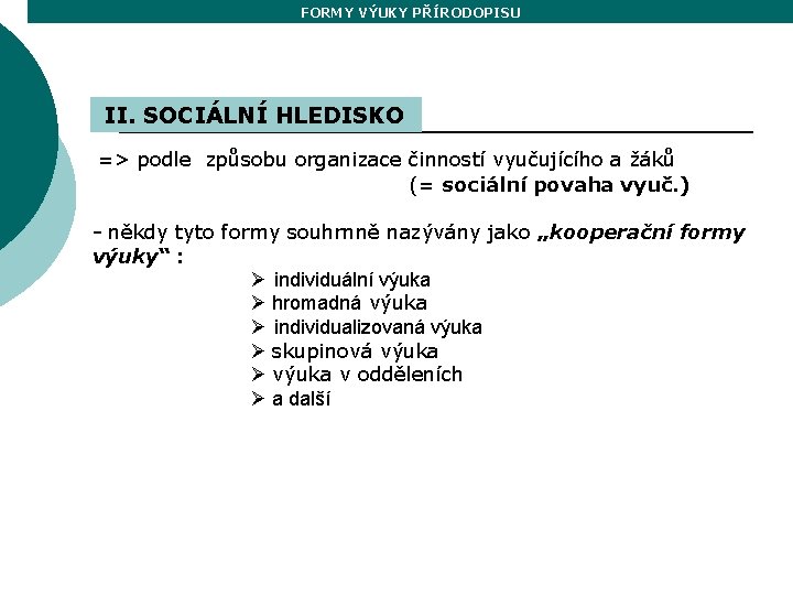 FORMY VÝUKY PŘÍRODOPISU II. SOCIÁLNÍ HLEDISKO => podle způsobu organizace činností vyučujícího a žáků