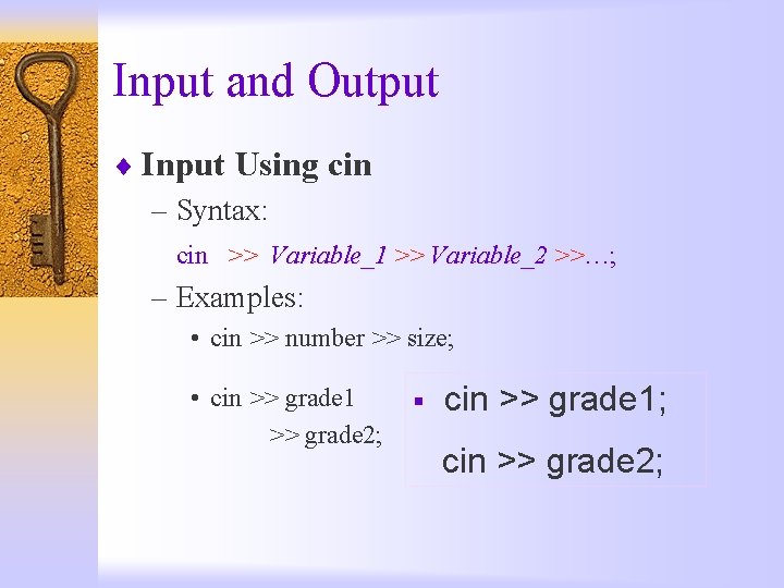 Input and Output ¨ Input Using cin – Syntax: cin >> Variable_1 >> Variable_2