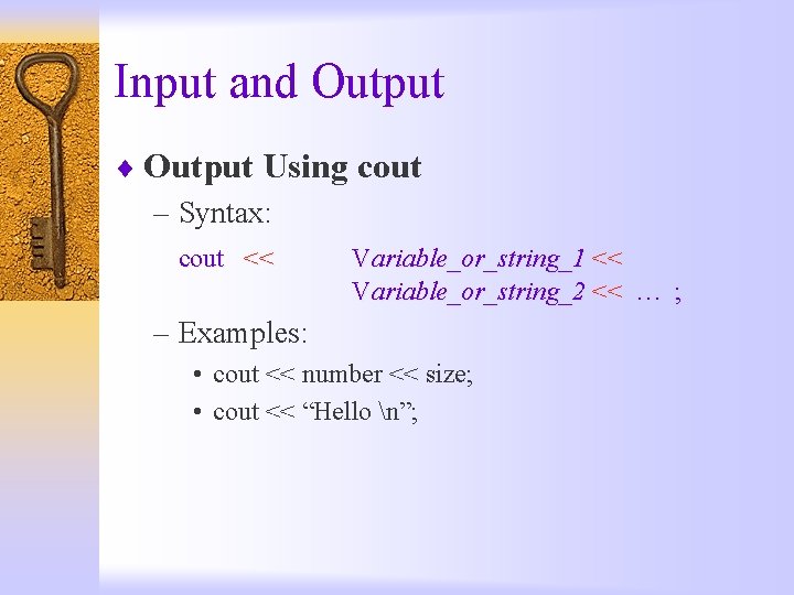 Input and Output ¨ Output Using cout – Syntax: cout << Variable_or_string_1 << Variable_or_string_2