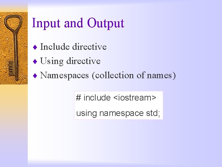 Input and Output ¨ Include directive ¨ Using directive ¨ Namespaces (collection of names)