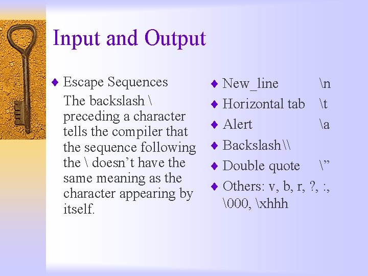 Input and Output ¨ Escape Sequences The backslash  preceding a character tells the