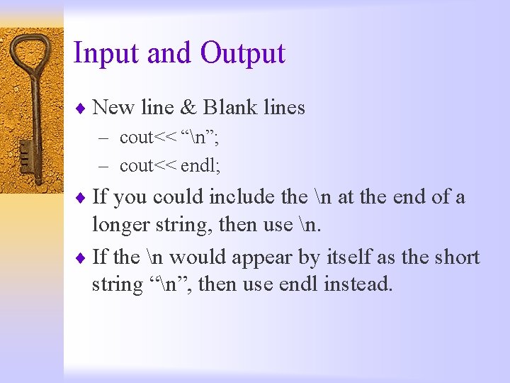 Input and Output ¨ New line & Blank lines – cout<< “n”; – cout<<