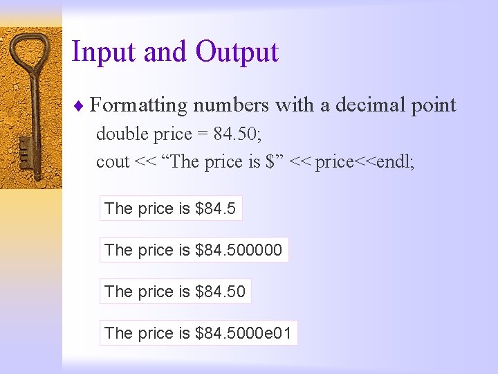 Input and Output ¨ Formatting numbers with a decimal point double price = 84.