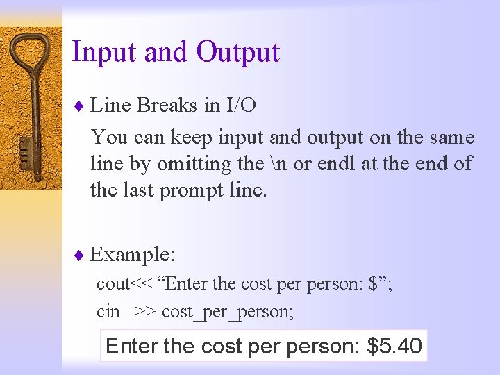 Input and Output ¨ Line Breaks in I/O You can keep input and output