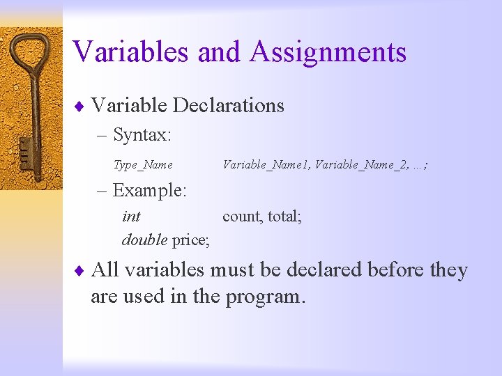 Variables and Assignments ¨ Variable Declarations – Syntax: Type_Name Variable_Name 1, Variable_Name_2, …; –