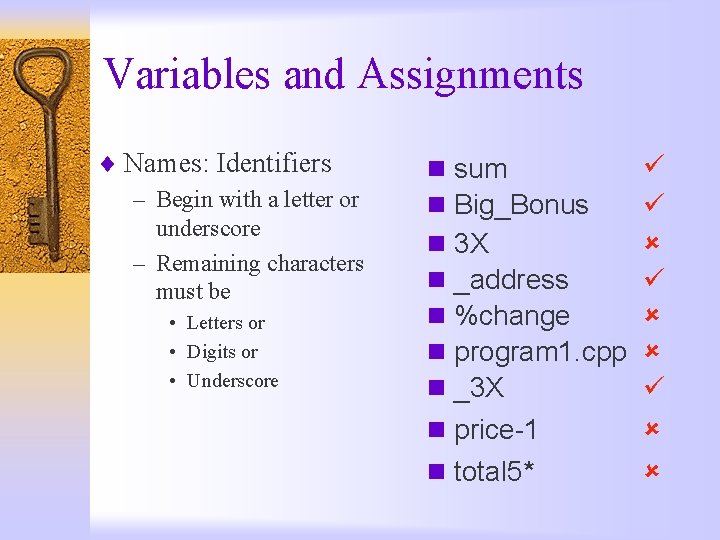 Variables and Assignments ¨ Names: Identifiers – Begin with a letter or underscore –
