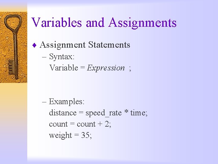 Variables and Assignments ¨ Assignment Statements – Syntax: Variable = Expression ; – Examples: